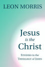 Jesus Is the Christ: Studies in the Theology of John