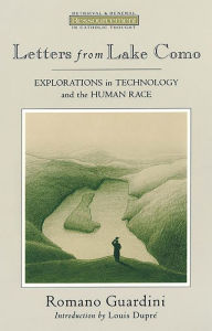 Title: Letters from Lake Como: Explorations on Technology and the Human Race, Author: Romano Guardini