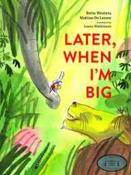 Title: Later, When I'm Big, Author: Bette Westera