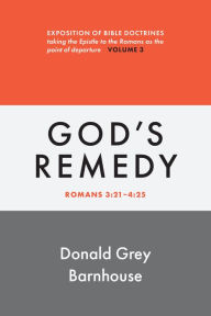 Title: Romans, vol 3: God's Remedy: Exposition of Bible Doctrines, Author: Donald Grey Barnhouse