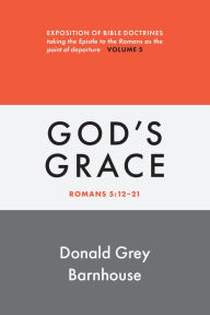 Title: Romans, vol 5: God's Grace: Exposition of Bible Doctrines, Author: Donald Grey Barnhouse