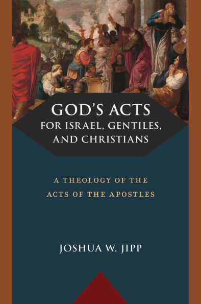 God's Acts for Israel, Gentiles, and Christians: A Theology of the Acts of the Apostles