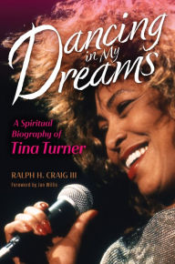 Title: Dancing in My Dreams: A Spiritual Biography of Tina Turner, Author: Ralph H. Craig III
