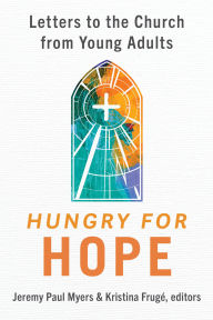 Title: Hungry for Hope: Letters to the Church from Young Adults, Author: Jeremy Paul Myers