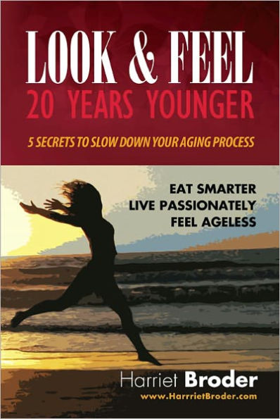 Look & Feel 20 Years Younger: 5 Secrets to Slow Down Your Aging Process