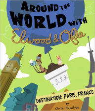 Title: Around the World with Elwood and Ofie. Destination: Paris, France., Author: Chris Hamilton