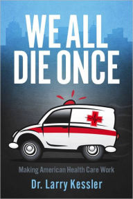 Title: We All Die Once, Author: Larry Dr. Kessler