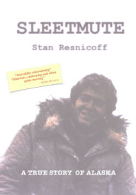 Title: Sleetmute: A True Story of Alaska, Author: Stan Resnicoff