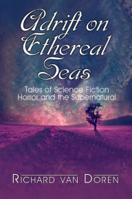 Title: Adrift on Ethereal Seas, Author: Richard R Van Doren