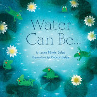 Title: Water Can Be . . ., Author: Laura Purdie Salas