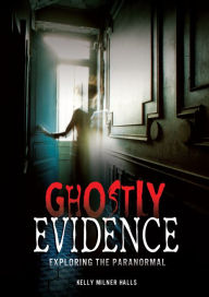 Title: Ghostly Evidence: Exploring the Paranormal, Author: Kelly Milner Halls