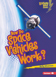Title: How Do Space Vehicles Work?, Author: Buffy Silverman