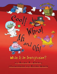 Title: Cool! Whoa! Ah and Oh!: What Is an Interjection?, Author: Brian P. Cleary