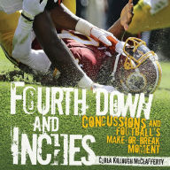 Title: Fourth Down and Inches: Concussions and Football's Make-or-Break Moment, Author: Carla Killough McClafferty