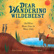 Title: Dear Wandering Wildebeest: And Other Poems from the Water Hole, Author: Irene Latham