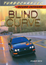 Title: Blind Curve: Acura Integra, Author: Elizabeth Karre