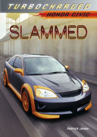 Title: Slammed: Honda Civic, Author: Patrick Jones