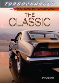 Title: The Classic: 69 Chevy Camaro, Author: Eric Stevens