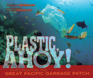 Title: Plastic, Ahoy!: Investigating the Great Pacific Garbage Patch, Author: Patricia Newman