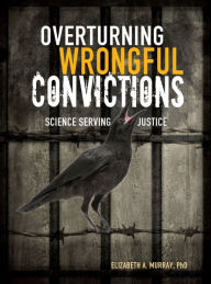 Title: Overturning Wrongful Convictions: Science Serving Justice, Author: Elizabeth Murray