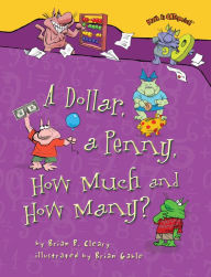 Title: A Dollar, a Penny, How Much and How Many?, Author: Brian P. Cleary