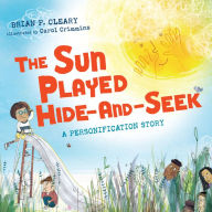 Title: The Sun Played Hide-and-Seek: A Personification Story, Author: Brian P. Cleary