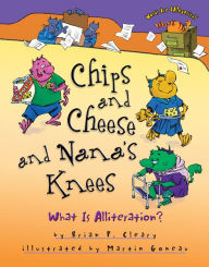Title: Chips and Cheese and Nana's Knees: What Is Alliteration?, Author: Brian P. Cleary