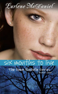 Title: Six Months to Live: The Dawn Rochelle Series, Book One, Author: Lurlene McDaniel