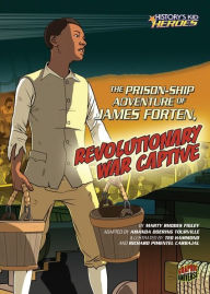 Title: The Prison-Ship Adventure of James Forten, Revolutionary War Captive, Author: Marty Rhodes Figley