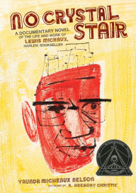 Title: No Crystal Stair: A Documentary Novel of the Life and Work of Lewis Michaux, Harlem Bookseller, Author: Vaunda Micheaux Nelson