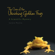 Title: The Case of Vanishing Golden Frogs: A Scientific Mystery, Author: Sandra Markle