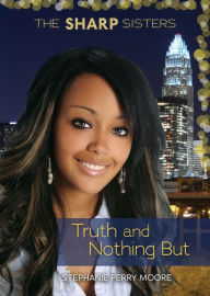 Title: Truth and Nothing But (The Sharp Sisters Series #4), Author: Stephanie Perry Moore