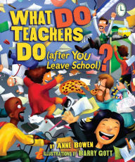 Title: What DO Teachers Do (after YOU Leave School)?, Author: Anne Bowen