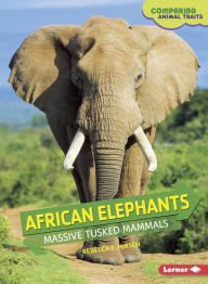 Title: African Elephants: Massive Tusked Mammals, Author: Rebecca E. Hirsch