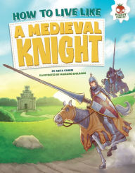 Title: How to Live Like a Medieval Knight, Author: Anita Ganeri