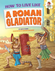 Title: How to Live Like a Roman Gladiator, Author: Anita Ganeri