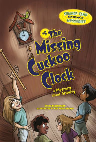 Title: The Missing Cuckoo Clock: A Mystery about Gravity, Author: Lynda Beauregard