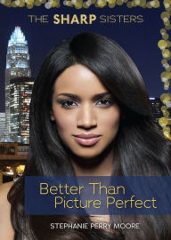 Title: Better Than Picture Perfect, Author: Stephanie Perry Moore