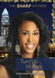 Title: Turn Up for Real, Author: Stephanie Perry Moore