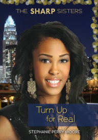 Title: Turn Up for Real, Author: Stephanie Perry Moore