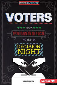 Title: Voters: From Primaries to Decision Night, Author: Robert Grayson