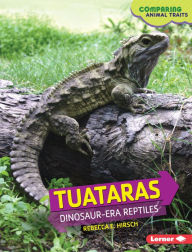 Title: Tuataras: Dinosaur-Era Reptiles, Author: Rebecca E. Hirsch