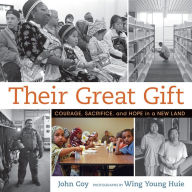 Title: Their Great Gift: Courage, Sacrifice, and Hope in a New Land, Author: John Coy