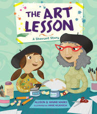 Title: The Art Lesson: A Shavuot Story, Author: Allison Marks