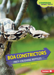 Title: Boa Constrictors: Prey-Crushing Reptiles, Author: Rebecca E. Hirsch