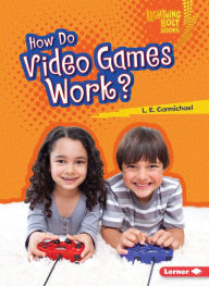 Title: How Do Video Games Work?, Author: L. E. Carmichael