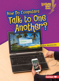 Title: How Do Computers Talk to One Another?, Author: Melissa Abramovitz