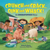 Title: Crunch and Crack, Oink and Whack!: An Onomatopoeia Story, Author: Brian P. Cleary