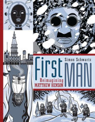 Title: First Man: Reimagining Matthew Henson, Author: Simon Schwartz