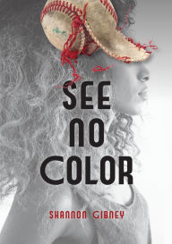 Title: See No Color, Author: Shannon Gibney